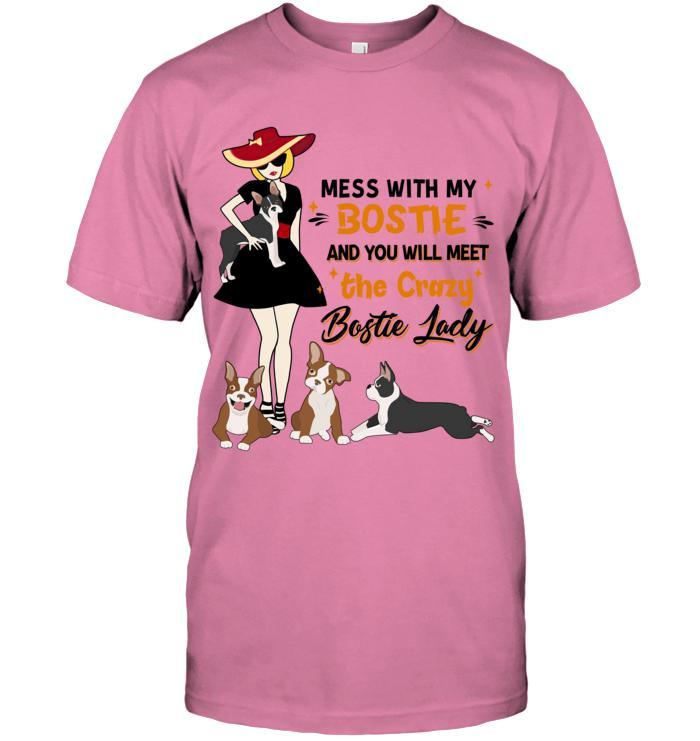 Bostie Terrier Unisex T Shirt - Mess With My Bostie And You Will Meet The Crazy Bostie Lady Unisex T Shirt - Gift For Dog Lovers, Family, Friends - Image 2