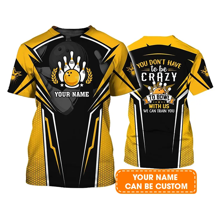 Bowling T shirt Custom Name - Yellow Bowling You Don't Have To Be Crazy Personalized T-shirt - Gift For Friend, Family, Bowling Lovers - Image 2