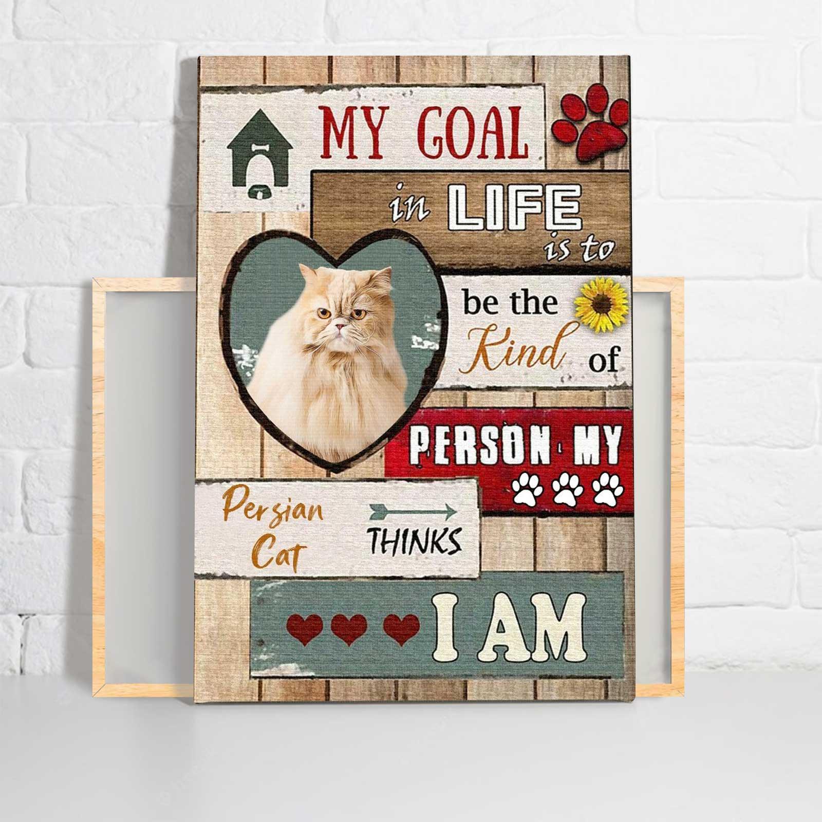Cat Portrait Canvas - Persian Cat My Goal In Life Is To Be The Kind Of Person Canvas - Perfect Gift For Cat Lover - Image 2