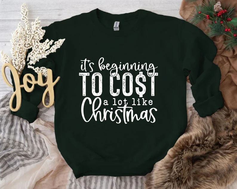 Christmas Funny Song Sweatshirt Its Beginning To Cost A Lot Like Christmas, Gifts for Christmas New Year Xmas - Image 3