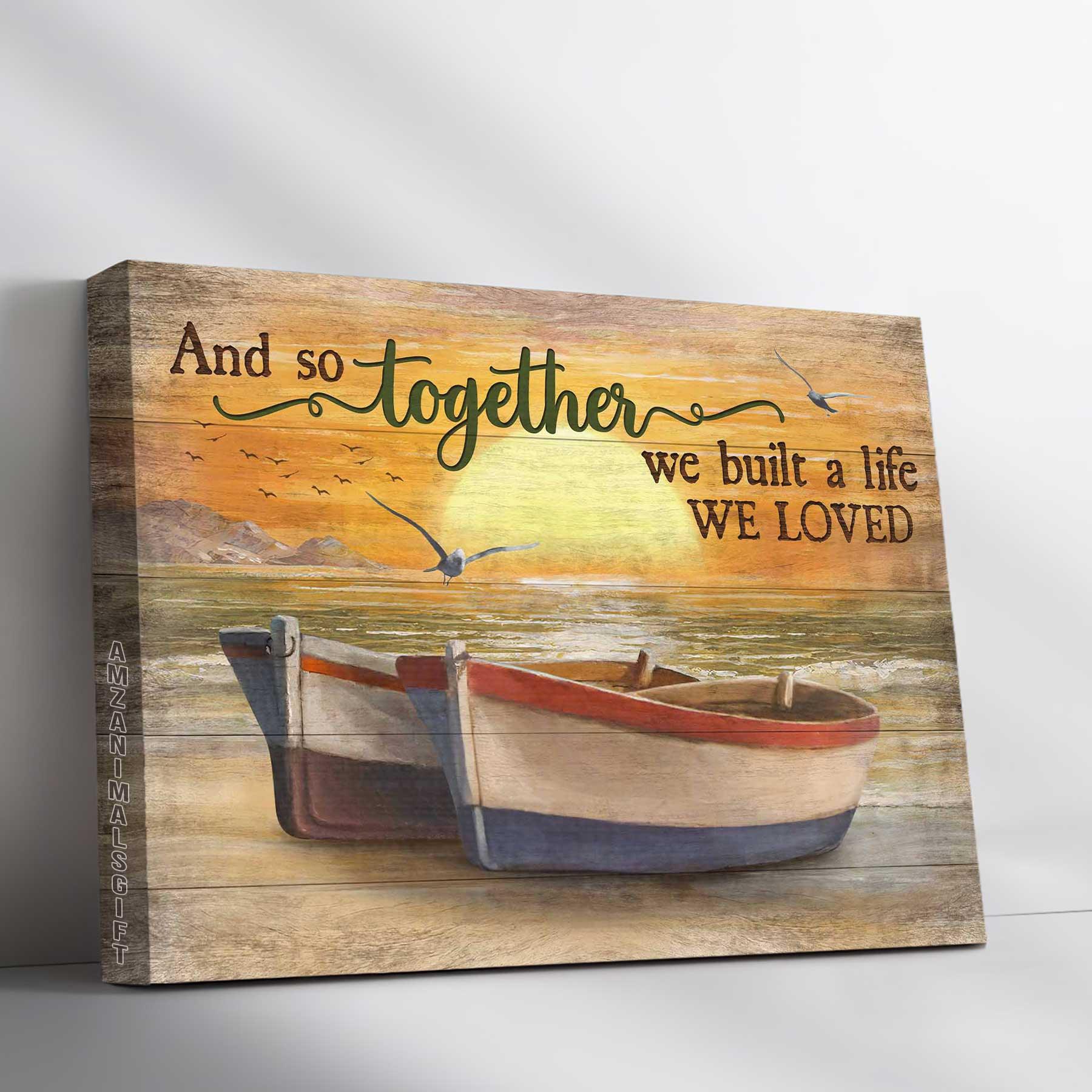 Couple Premium Wrapped Landscape Canvas - Amazing Sunset, Wooden Boat, Seagull, And So Together We Built A Life We Loved - Perfect Gift For Couple
