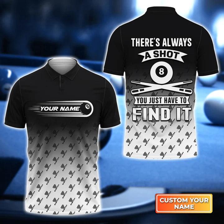 Customized Billiard Men Polo Shirts - Pool 8 Ball There's Always A Shot You Just Have To Find It Personalized Polo Shirts - Gift For Billiard Lovers