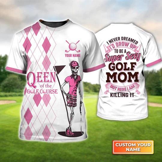 Customized Name Golf T Shirt, Skeleton Queen Of Golf Course Personalized Name Super Sexy Golf Mom T Shirt For Men - Perfect Gift For Golf Lovers