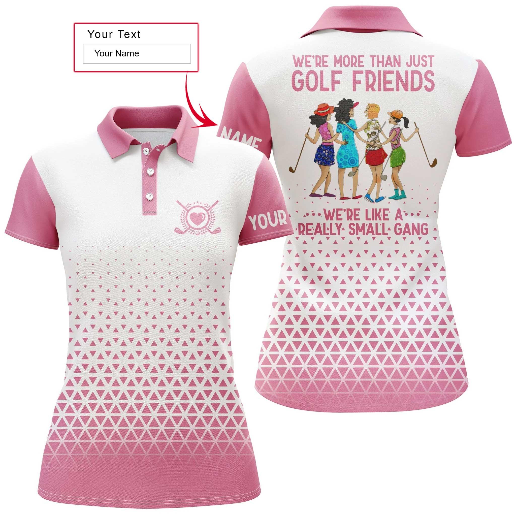 Golf Custom Name Women Polo Shirt, Funny Pink White Personalized Women Polo Shirts, We're More Than Just Golf Friends We're Like A Really Small Gang