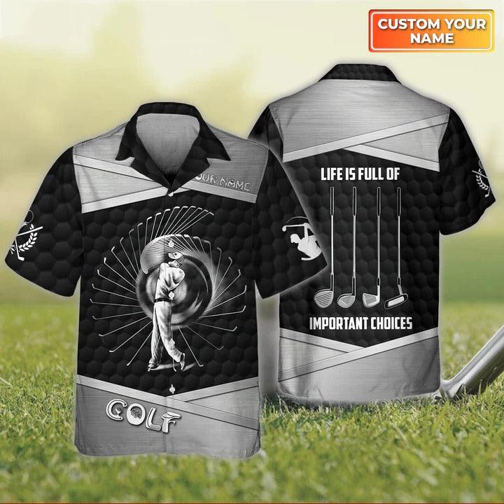 Golf Hawaiian Shirt Custom Name, Golf Clubs Life Is Full Of Important Choices Personalized Aloha Shirt For Men - Perfect Gift For Golf Lovers, Golfers