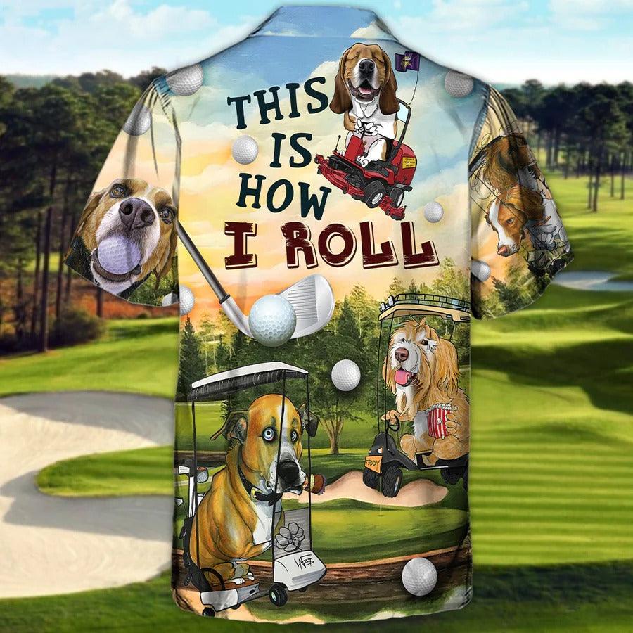 Golf Hawaiian Shirts - Funny Dog Golf Cart Aloha Shirt, This Is How I Roll Golf Lover Hawaiian Shirt - Perfect Gift For Men, Golfers, Dog Lovers