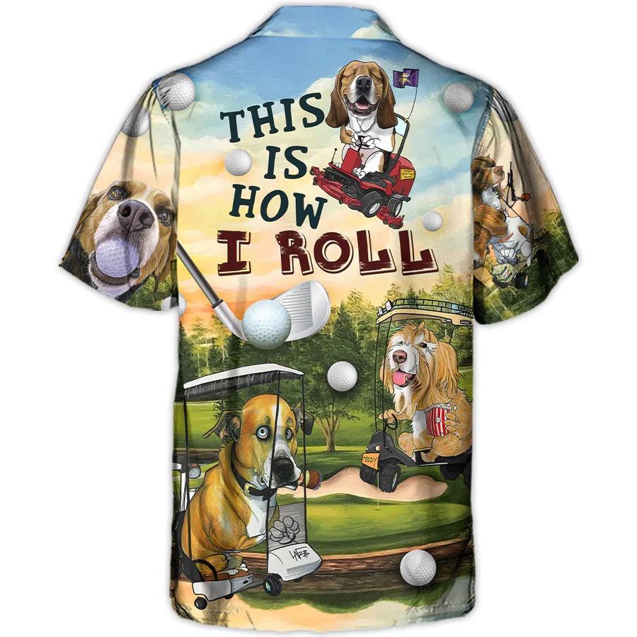 Golf Hawaiian Shirts - Funny Dog Golf Cart Aloha Shirt, This Is How I Roll Golf Lover Hawaiian Shirt - Perfect Gift For Men, Golfers, Dog Lovers - Image 2