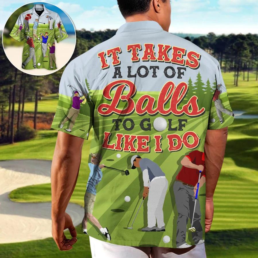 Golf Hawaiian Shirts - It Takes A Lot Of Balls To Golf Like I Do Hawaiian Shirt - Perfect Gift For Men, Golfers, Golf Lovers