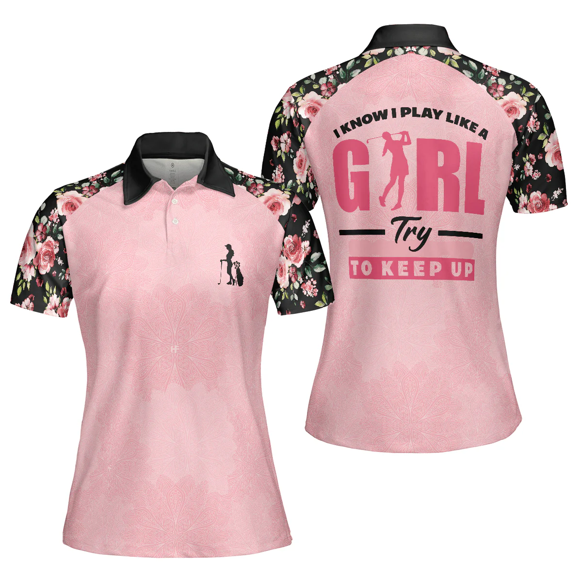 Golf Women Polo Shirt, I Know I Play Like A Girl Try To Keep Up, Elegant Flower Pattern Women Polo Shirts, Gift For Ladies, Female Golfers, Golf Lover - Image 2