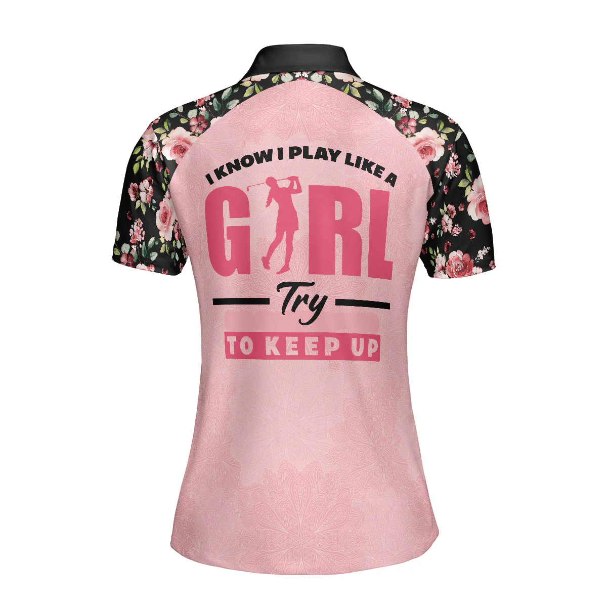 Golf Women Polo Shirt, I Know I Play Like A Girl Try To Keep Up, Elegant Flower Pattern Women Polo Shirts, Gift For Ladies, Female Golfers, Golf Lover - Image 3