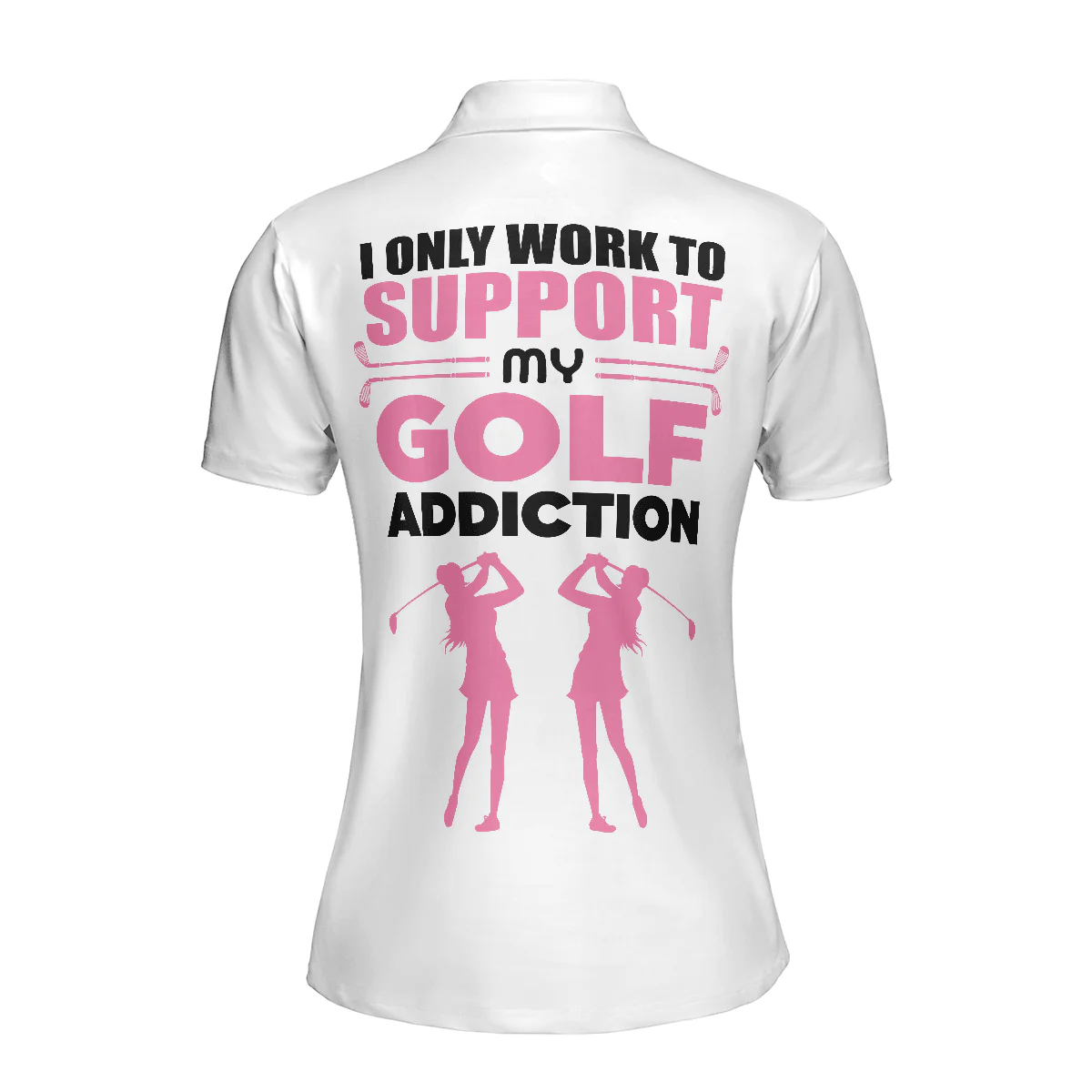 Golf Women Polo Shirt, I Only Work To Support My Golf Addiction, Funny White Pink Women Polo Shirts, Best Gift For Golf Lovers, Ladies, Female Golfers - Image 3