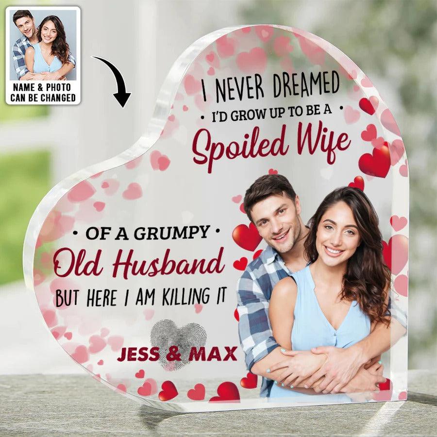 Heart Shaped Acrylic Plaque For Couple - I Neve Dreamed I'd Grow Up To Be A Spoiled Wife Custom Photo Personalized - Perfect Gift For Couple, Valentine