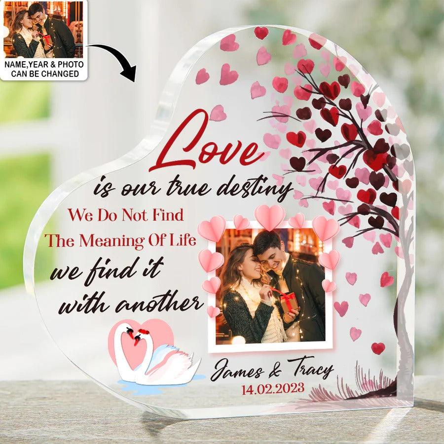 Heart Shaped Acrylic Plaque For Couple - Love Is Our True Desting We Do Not Find The Meaning Of Life Custom Photo Personalized - Perfect Gift For Couple, Valentine - Image 2