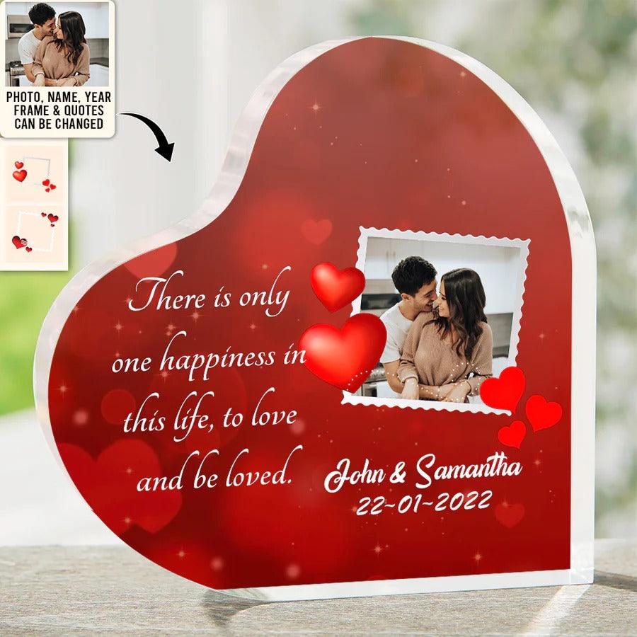 Heart Shaped Acrylic Plaque For Couple - There Is Only One Happiness In This Life Custom Photo Personalized Shaped Acrylic Plaque - Perfect Gift For Couple, Valentine