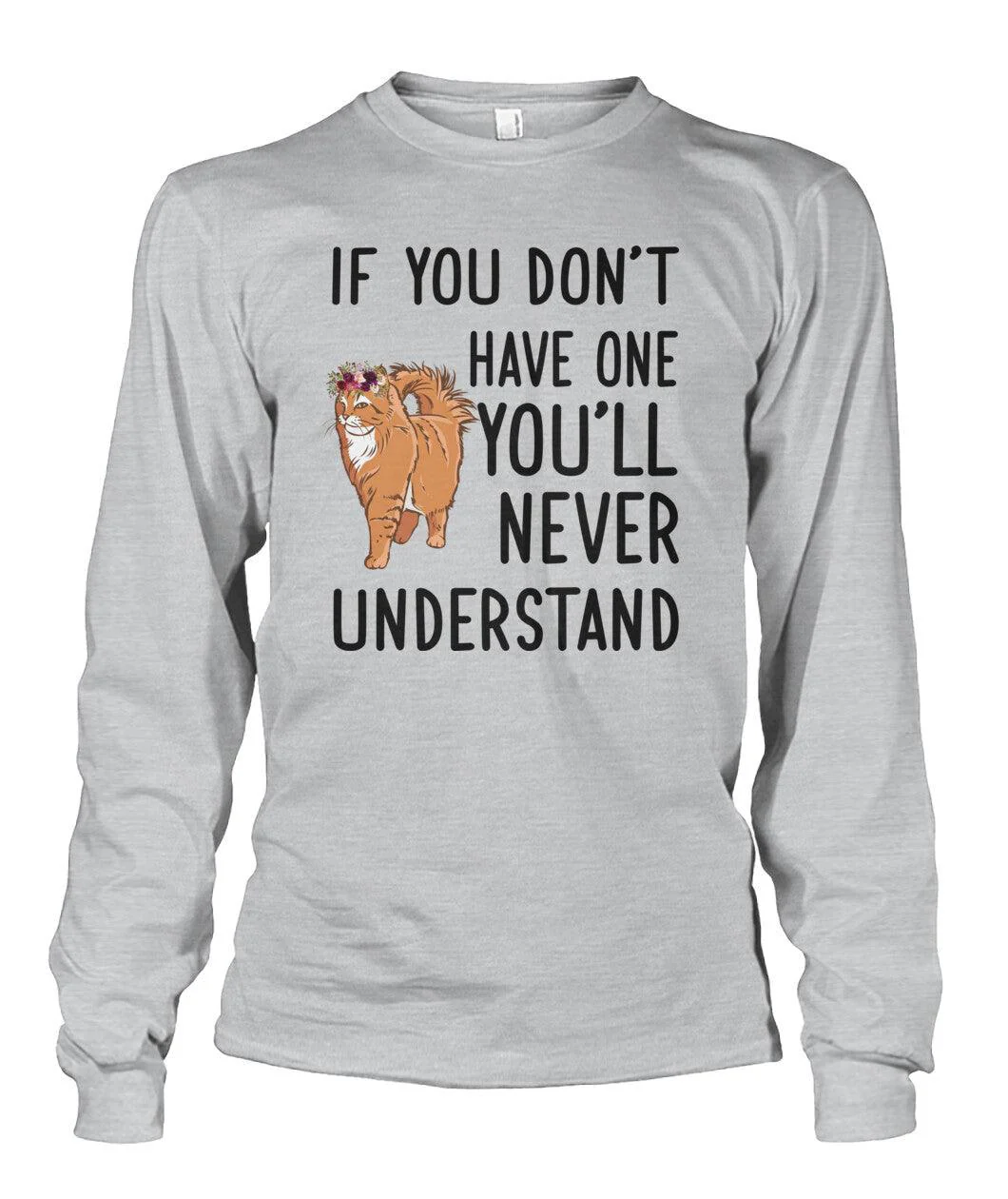 Persian Cat Unisex Long Sleeve - Persian Cat If You Don't Have One You'll Never Understand Unisex Long Sleeve - Gift For Cat Lovers, Family, Friends - Image 3