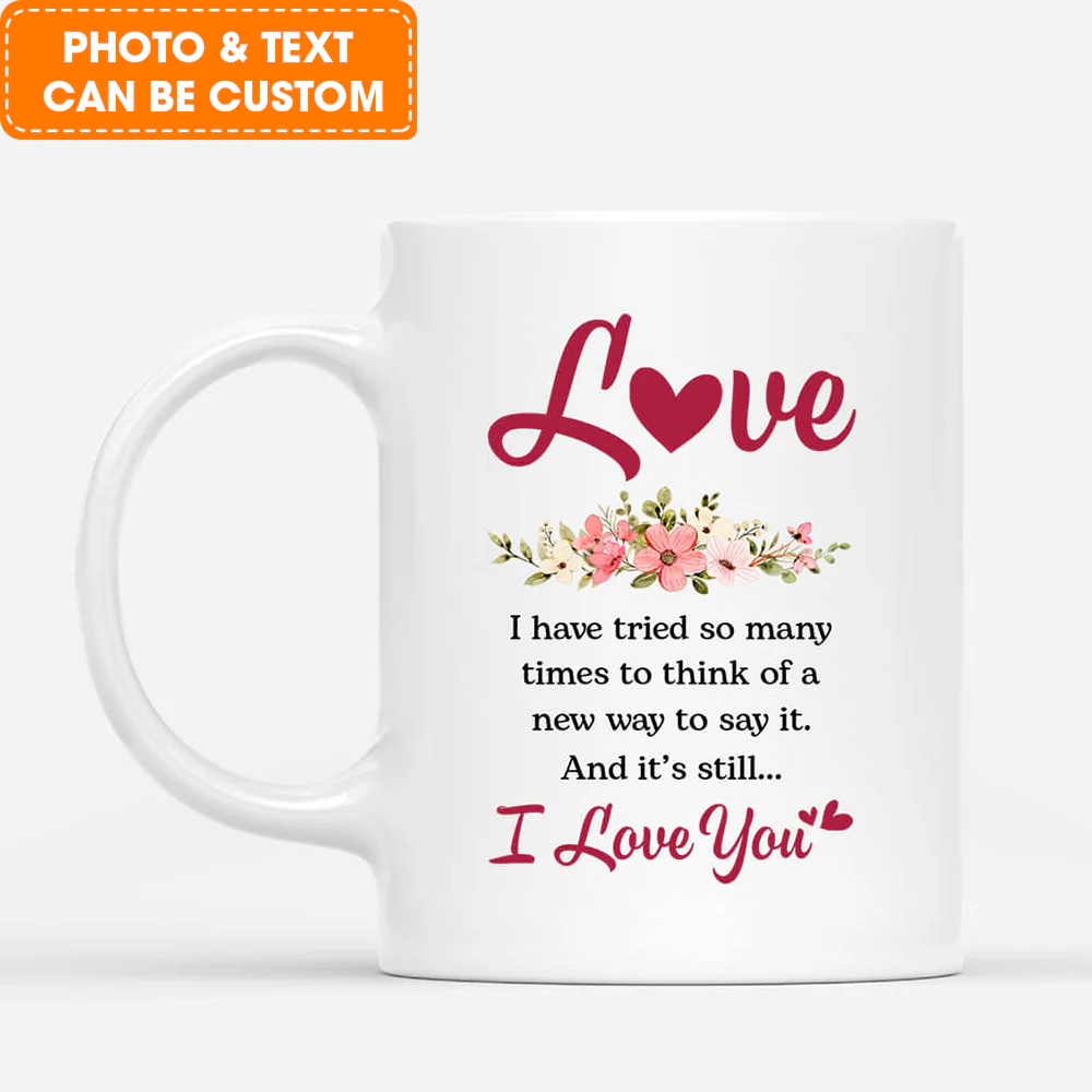 Personalized Couple Mug - Customized Name & Photo I Have Tried So Many Times To Think Of A New Way To Say It, Best Valentine Gift For Couple - Image 2