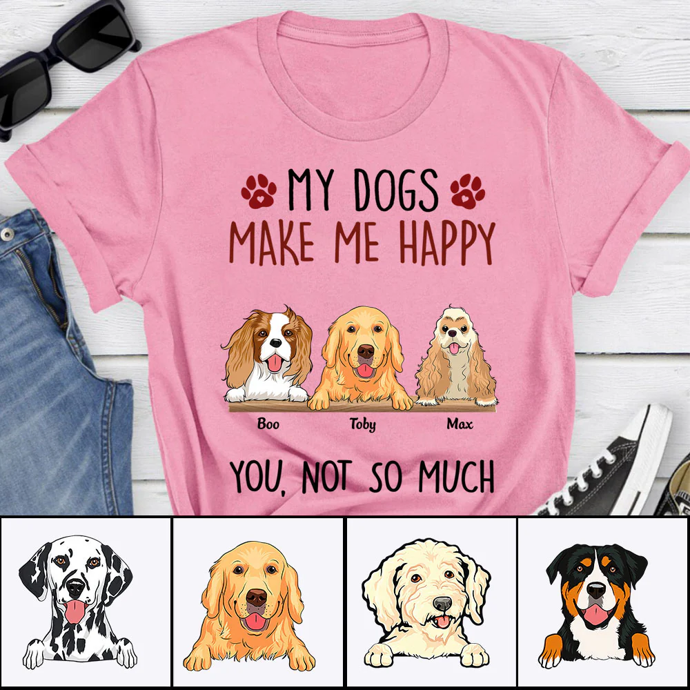 Personalized Dog Shirt - My Dogs Make Me Happy Custom Shirt - Gift For Dog Lovers, Friends, Family - Image 3
