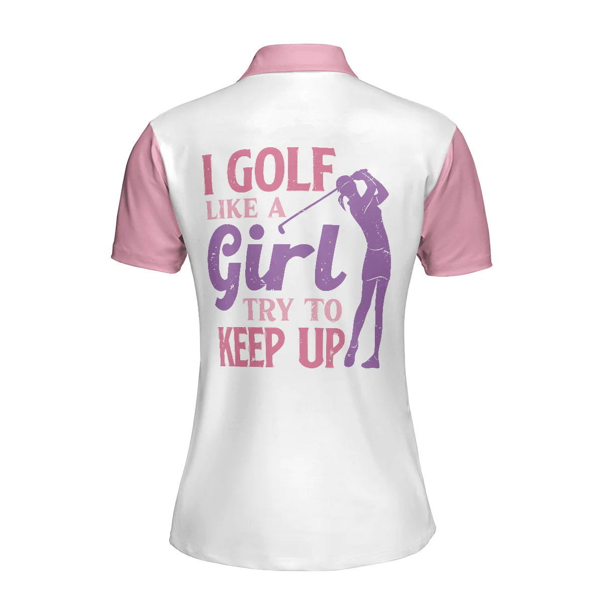 Pink Golf Women Polo Shirt, I Golf Like A Girl Try To Keep Up Women Polo Shirt, Best Golfing Gift For Ladies, Golfers, Golf Sport Lovers - Image 3