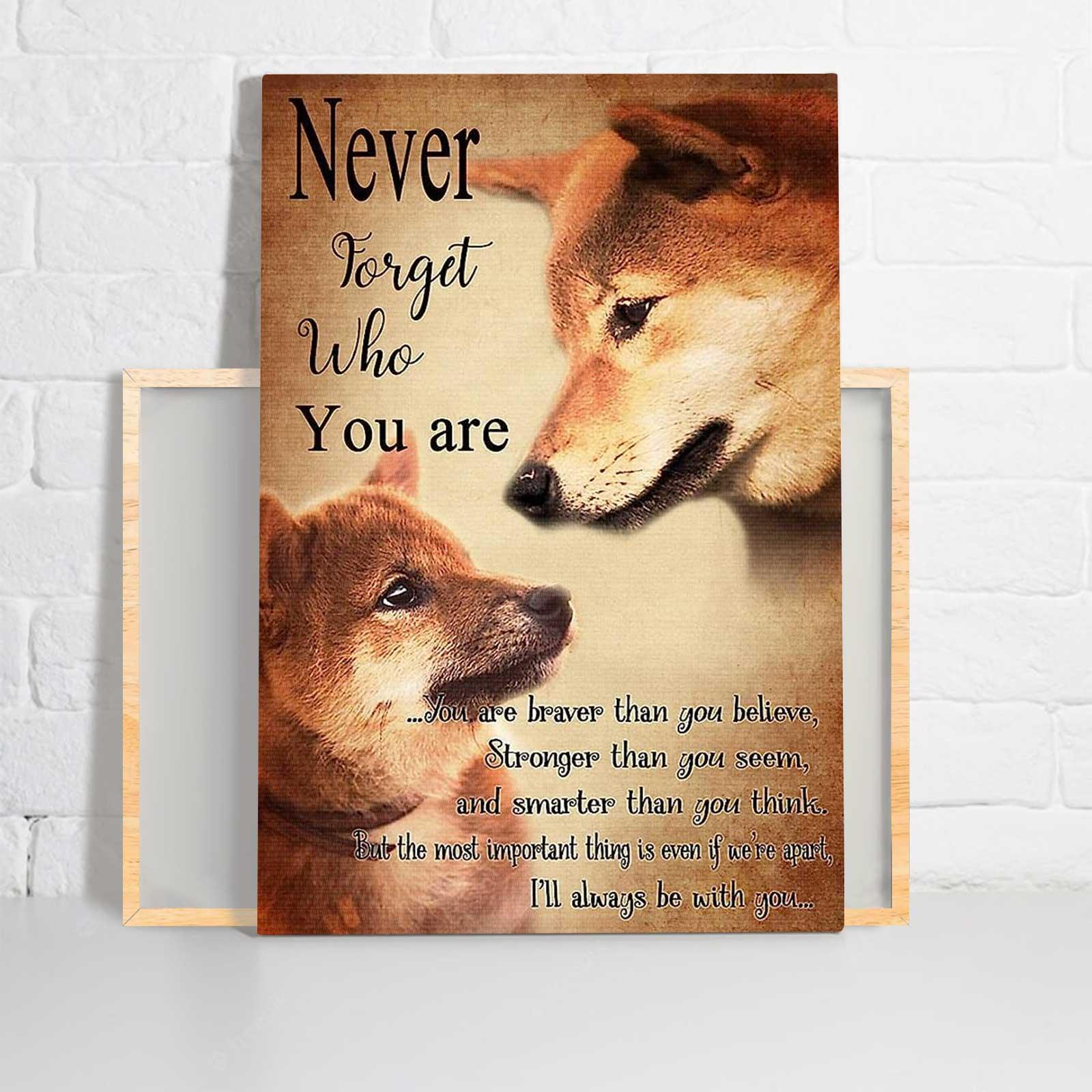 Shiba Inu Portrait Canvas - Never Forget Who You Are - Gift For Dog Lovers, Daughter, Son Portrait Canvas, Wall Decor Visual Art
