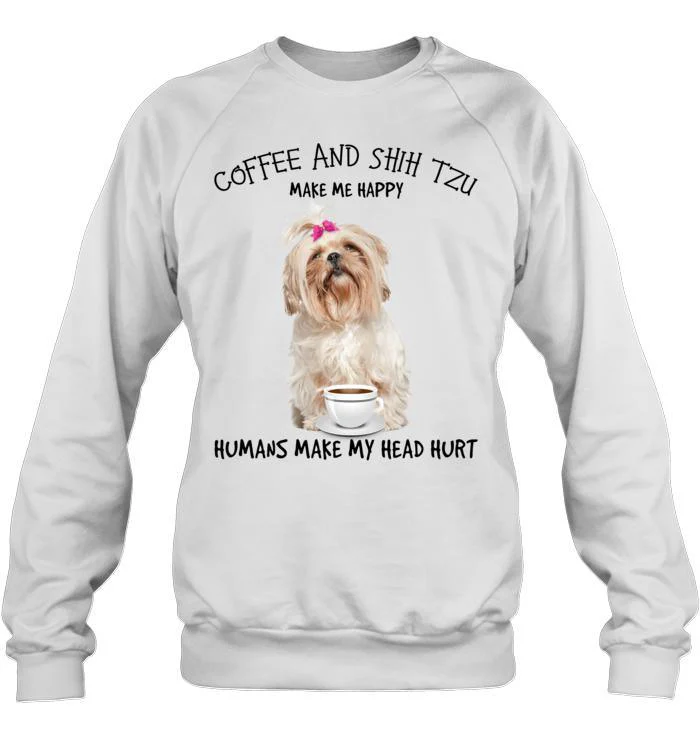 Shih Tzu Unisex Sweatshirt - Shih Tzu And Coffee Make Me Happy Humans Make Me Head Hurt Unisex Sweatshirt - Gift for Dog Lovers, Family, Friends - Image 4