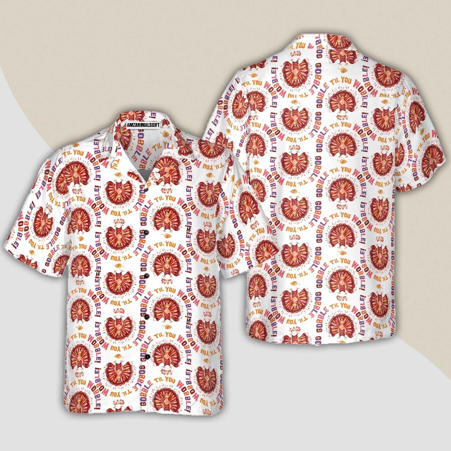 Thanksgiving Turkey Gobble Hawaiian Shirt - Perfect Gift For Lover, Friend, Family