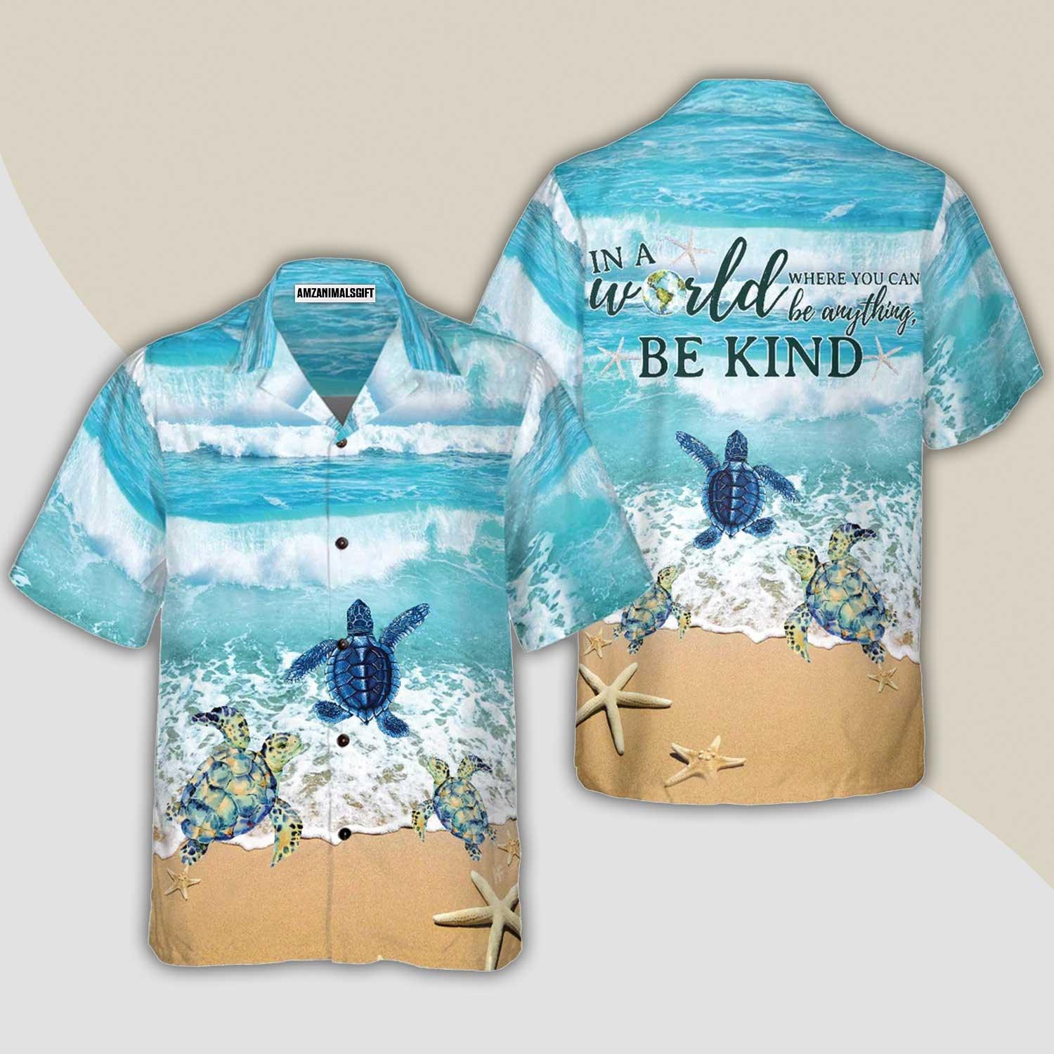 Turtle Hawaiian Shirt, Turtle In A World Where You Can Be Anything Be Kind Hawaiian Shirt - Gift For Lover, Friend, Family