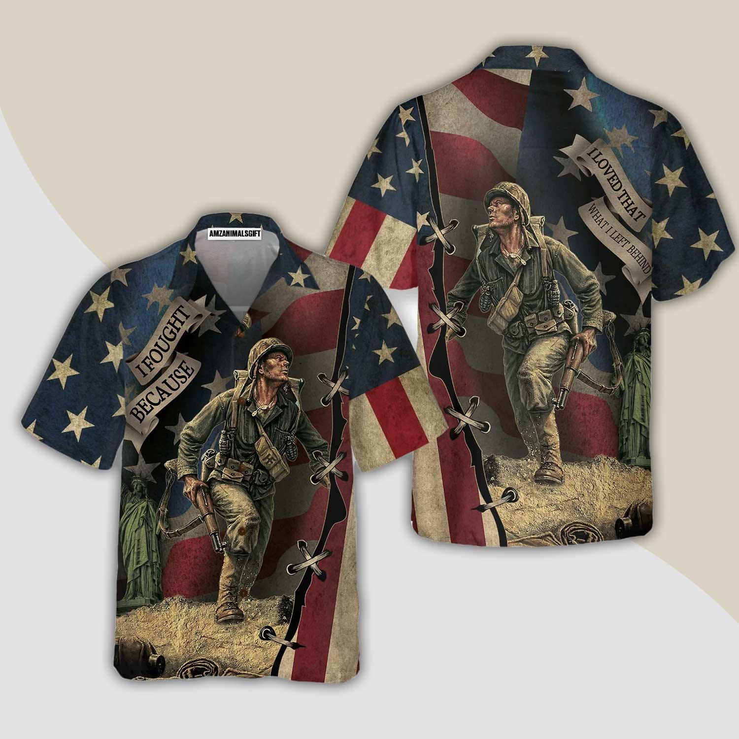 Veteran Hawaiian Shirt, A I fought because I loved that what I left behind Aloha Shirt For Men - Gift For Veteran, Husband, Boyfriend, Family, Friends