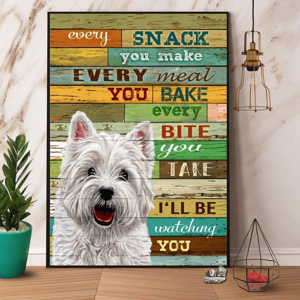 Westie Portrait Canvas - Every Snack You Make Every Meal You Bake I'll Be Watching You Canvas - Perfect Gift For Westie Lover, Friend, Family