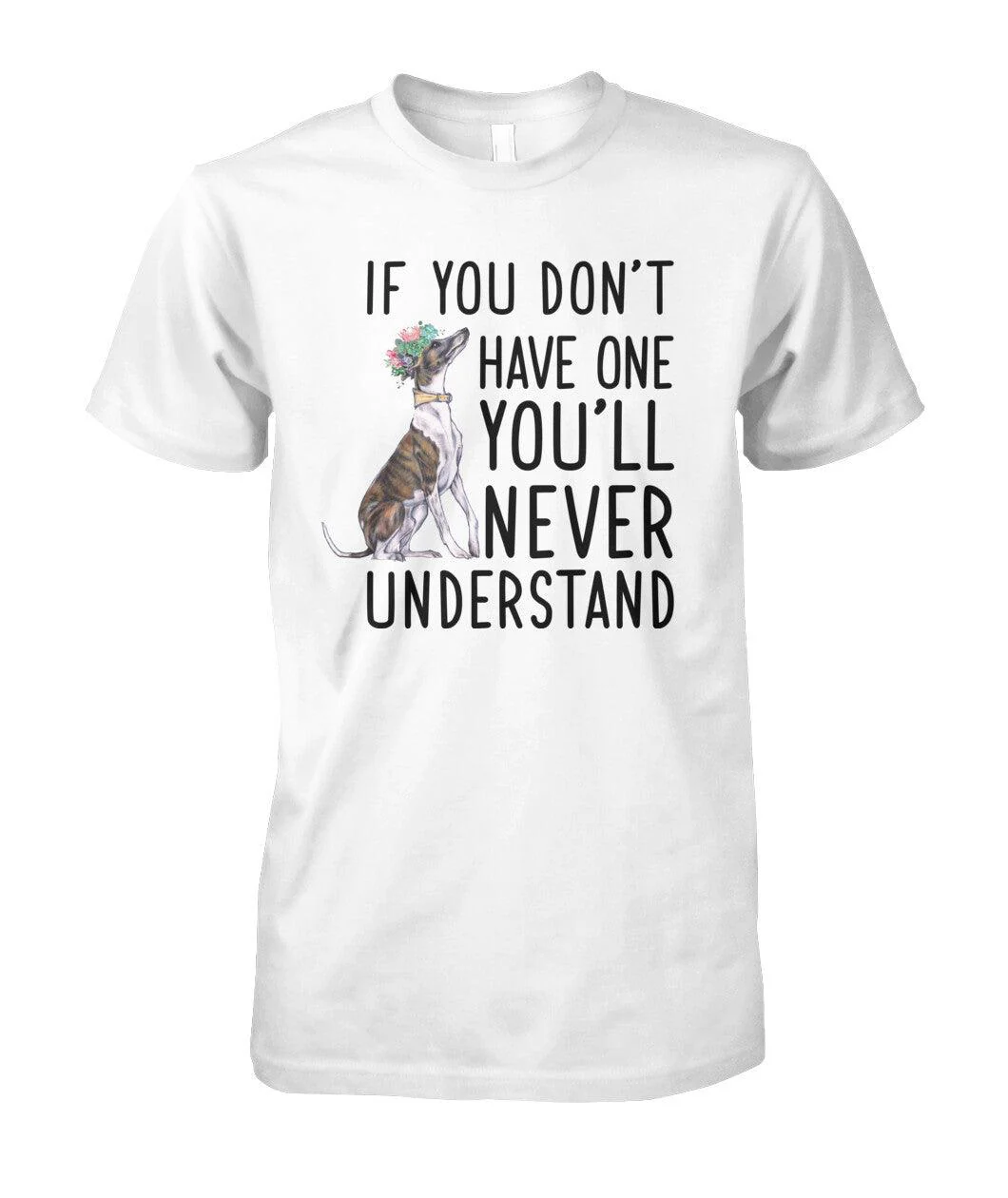 Whippet Unisex T Shirt - Whippet If You Don't Have One You'll Never Understand Unisex T Shirt - Gift For Whippet Lovers, Family, Friends