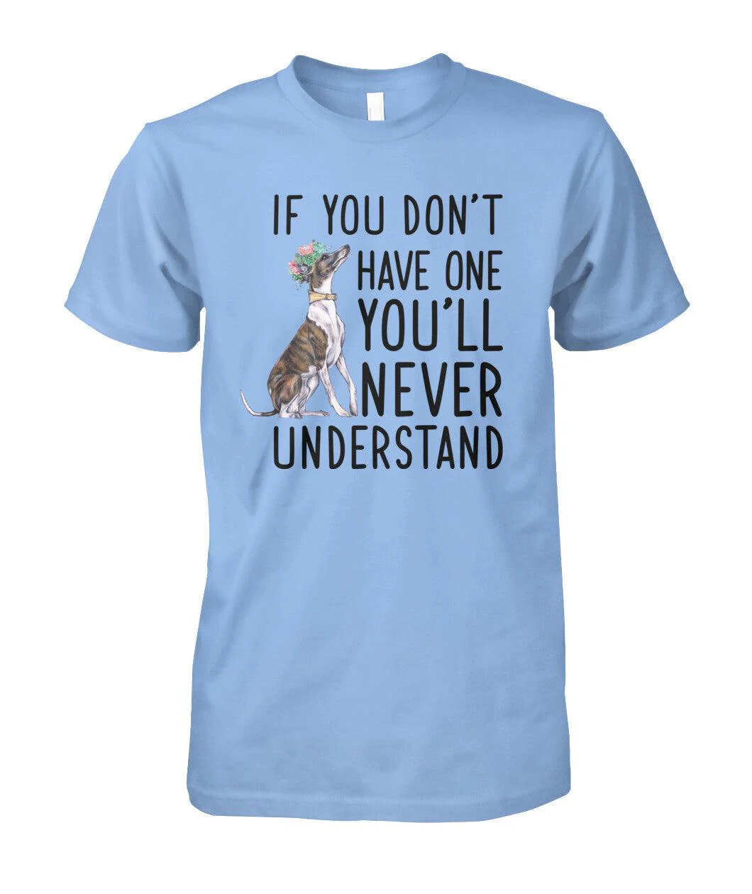 Whippet Unisex T Shirt - Whippet If You Don't Have One You'll Never Understand Unisex T Shirt - Gift For Whippet Lovers, Family, Friends - Image 3