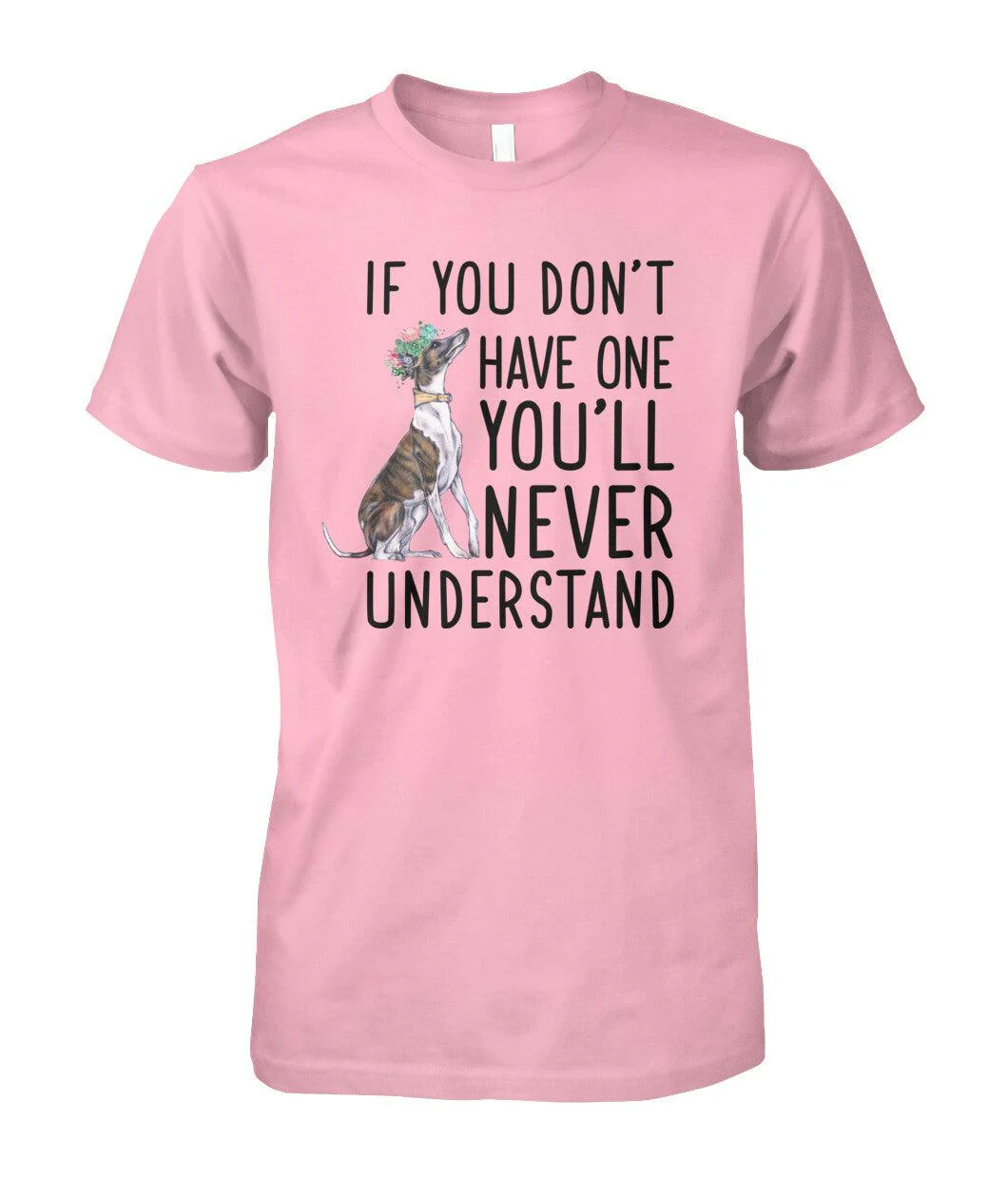 Whippet Unisex T Shirt - Whippet If You Don't Have One You'll Never Understand Unisex T Shirt - Gift For Whippet Lovers, Family, Friends - Image 4