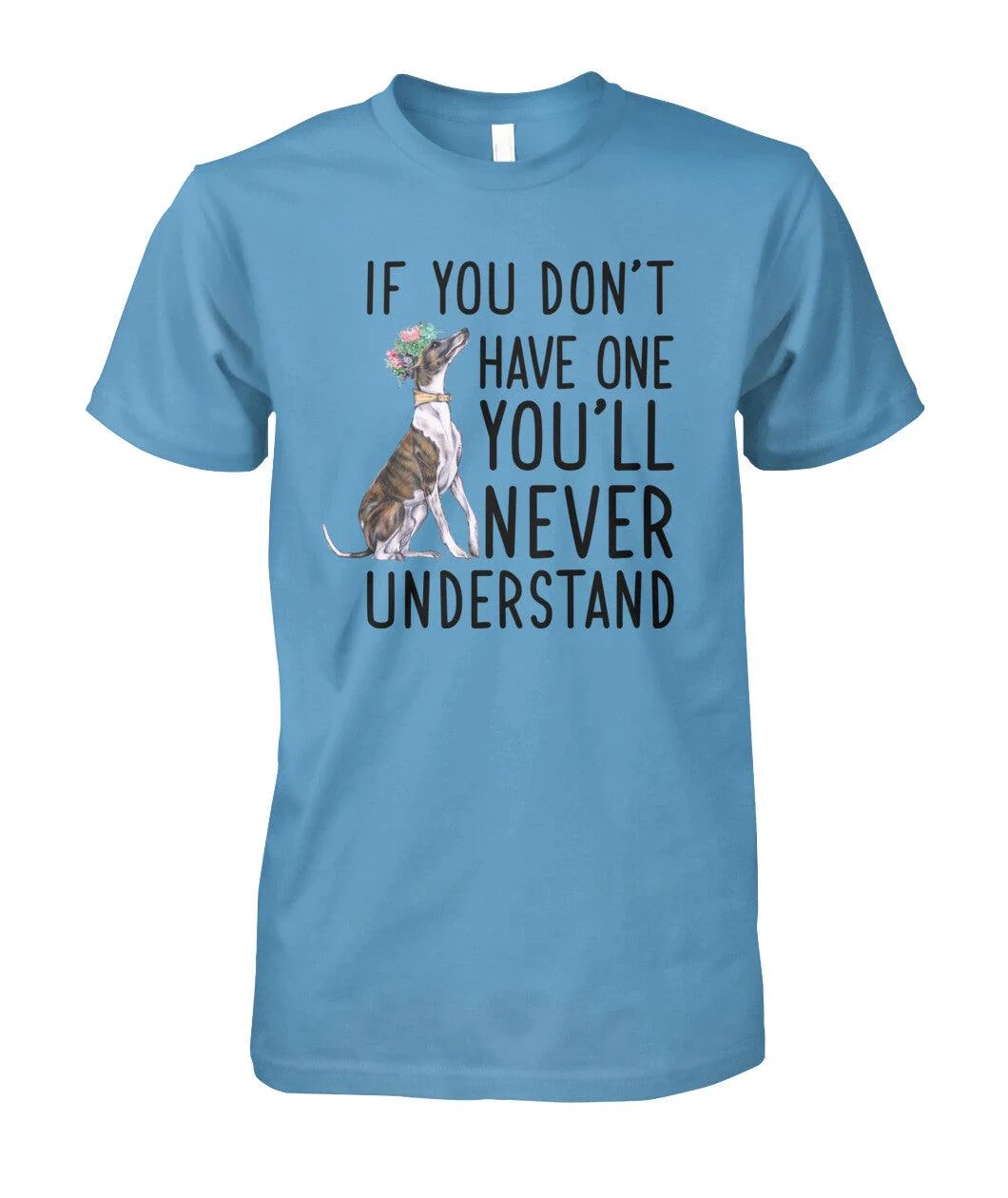 Whippet Unisex T Shirt - Whippet If You Don't Have One You'll Never Understand Unisex T Shirt - Gift For Whippet Lovers, Family, Friends - Image 5