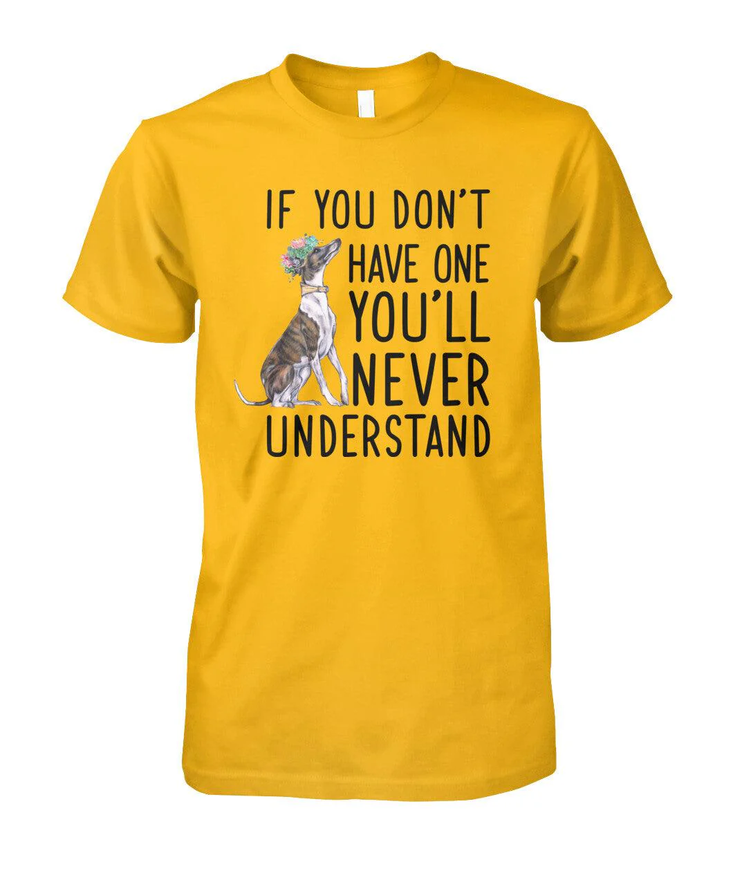 Whippet Unisex T Shirt - Whippet If You Don't Have One You'll Never Understand Unisex T Shirt - Gift For Whippet Lovers, Family, Friends - Image 6