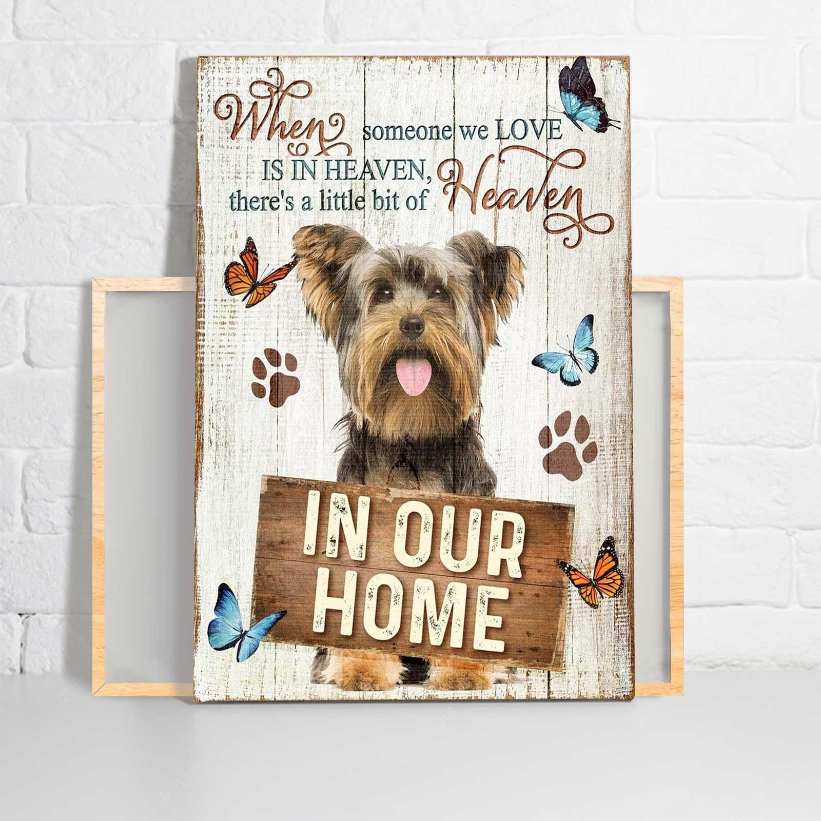 Yorkshire Portrait Canvas - Yorkie When Someone We Love Is In Heaven, There's A Little Bit Of Heaven Portrait Canvas - Gift For Dog Lovers, Friends