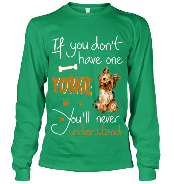 Yorkshire Terrier Yorkie Unisex Long Sleeve - If You Dont Have one Unisex Long Sleeve - Gift for Dog Lovers, Family, Friends - Image 4