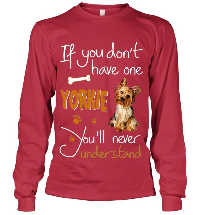 Yorkshire Terrier Yorkie Unisex Long Sleeve - If You Dont Have one Unisex Long Sleeve - Gift for Dog Lovers, Family, Friends - Image 8
