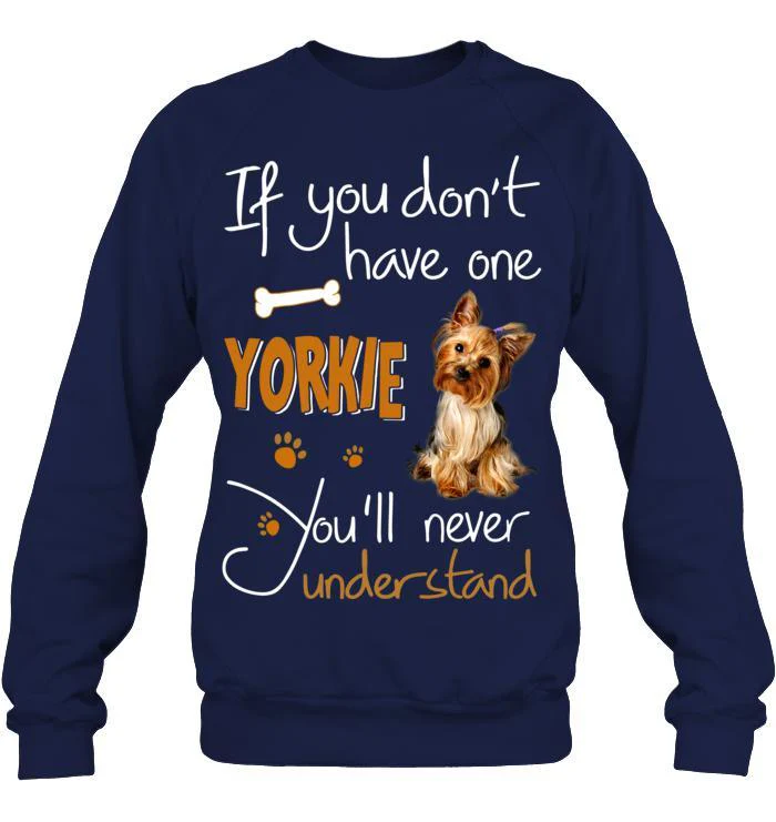 Yorkshire Yorkie Unisex Sweatshirt - If You Dont Have One Yorkie You'll Never Understand Unisex Sweatshirt - Gift for Dog Lovers, Family, Friends - Image 7