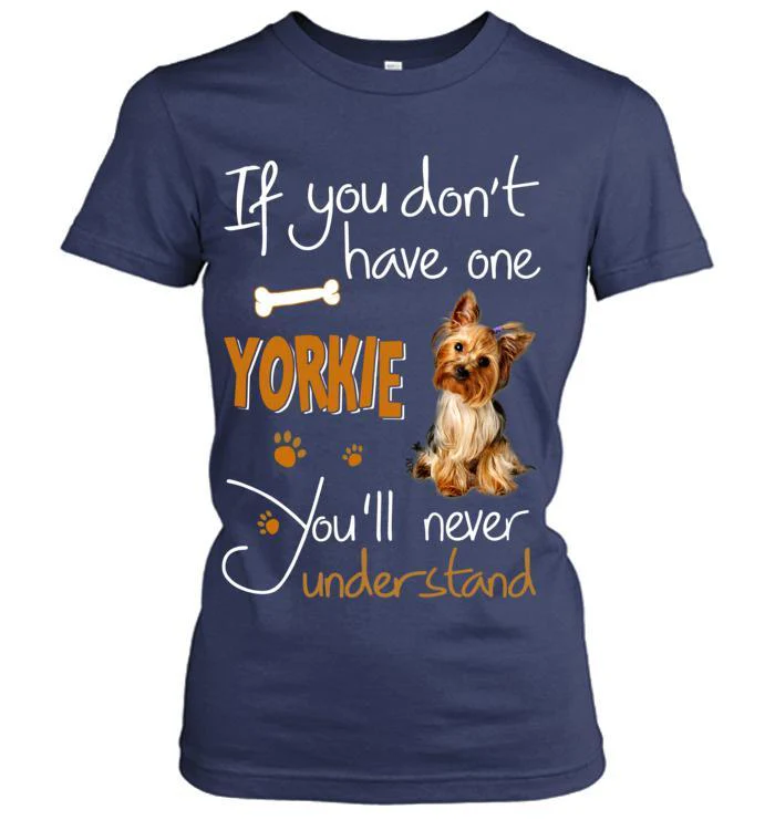 Yorkshire Yorkie Women T Shirt - If You Dont Have One Yorkie You'll Never Understand Women T Shirt - Gift for Dog Lovers, Family, Friends - Image 4