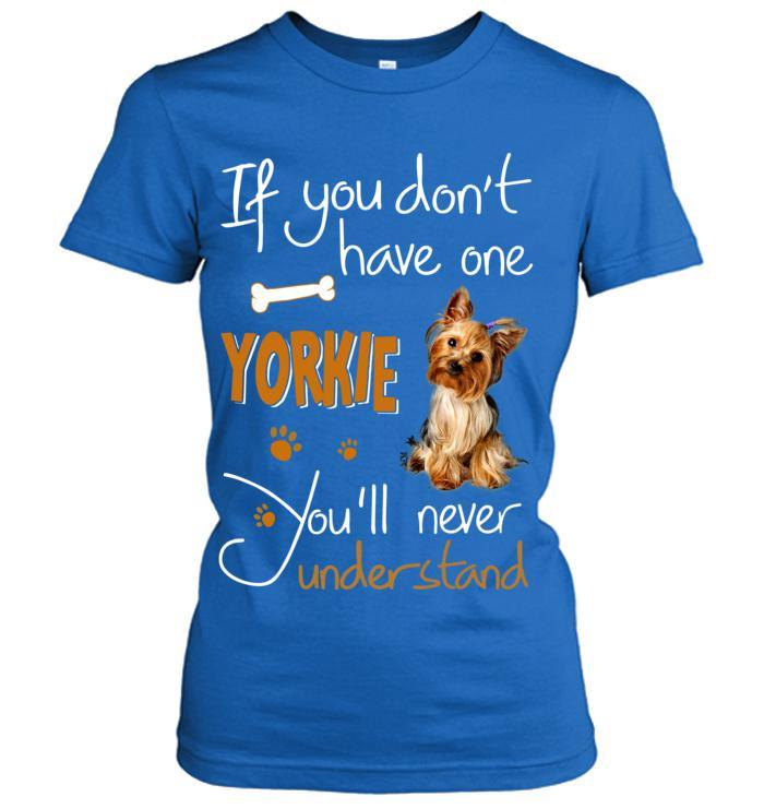 Yorkshire Yorkie Women T Shirt - If You Dont Have One Yorkie You'll Never Understand Women T Shirt - Gift for Dog Lovers, Family, Friends - Image 6